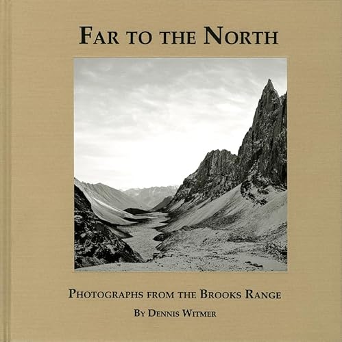 Beispielbild fr FAR TO THE NORTH: PHOTOGRAPHS FROM THE BROOKS RANGE - Rare Fine Copy of The First Hardcover Edition/First Printing: Signed And Dated by Dennis Witmer - ONLY SIGNED COPY ONLINE zum Verkauf von ModernRare