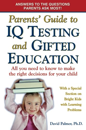 Imagen de archivo de Parents' Guide to IQ Testing and Gifted Education: All You Need to Know to Make the Right Decisions for Your Child a la venta por Your Online Bookstore