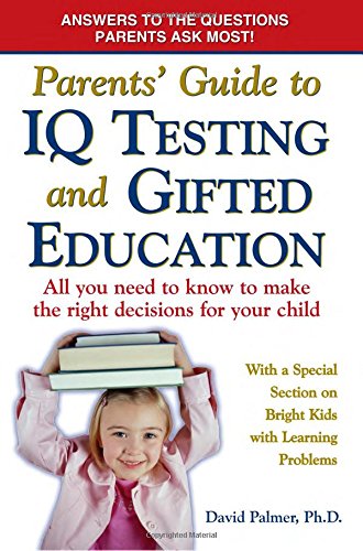 9780977109852: Parents' Guide to IQ Testing and Gifted Education: All You Need to Know to Make the Right Decisions for Your Child