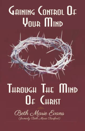 Imagen de archivo de Gaining Control Of Your Mind Through The Mind Of Christ a la venta por Blue Vase Books