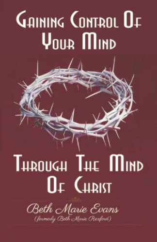 Stock image for Gaining Control Of Your Mind Through The Mind Of Christ for sale by Blue Vase Books