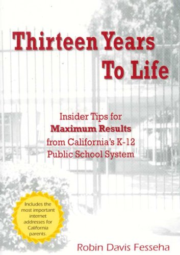 Stock image for Thirteen Years to Life: Insider Tips for Maximum Results from California's K-12 Public School System for sale by Book Booth