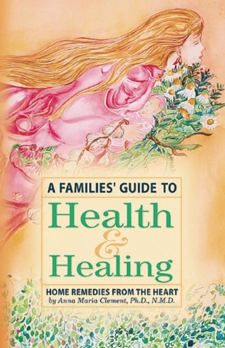 Stock image for A Families' Guide to Health and Healing: Home Remedies from the Heart for sale by WorldofBooks