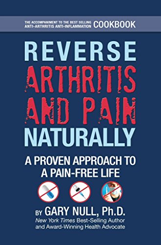 Reverse Arthritis & Pain Naturally: A Proven Approach to a Pain-Free Life (9780977130979) by Null Ph.D., Gary