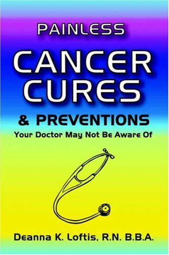 Beispielbild fr Painless Cancer Cures & Preventions Your Doctor May Not Be Aware of zum Verkauf von SecondSale