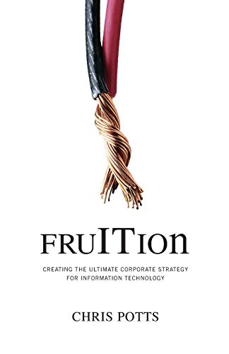 Beispielbild fr fruITion: Creating the Ultimate Corporate Strategy for Information Technology (FruITion Series) zum Verkauf von Gulf Coast Books