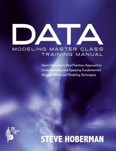 Imagen de archivo de Data Modeling Master Class Training Manual: Steve Hoberman`s Best Practices Approach to Understanding and Applying Fundamentals Through Advanced Modeling Techniques (Take It With You) a la venta por GridFreed