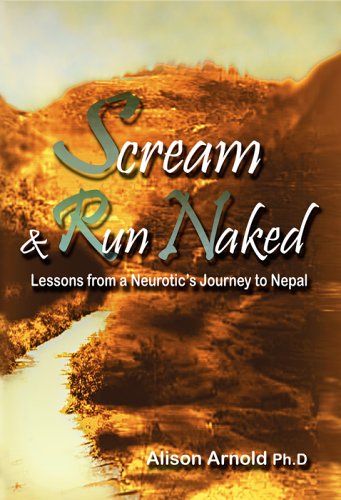 Beispielbild fr SCREAM & RUN NAKED: Lessons From a Neurotic's Journey to Nepal zum Verkauf von David H. Gerber Books (gerberbooks)