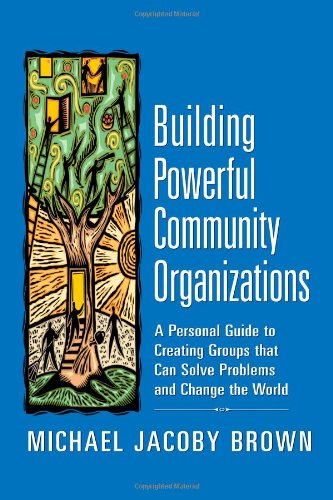Beispielbild fr Building Powerful Community Organizations: A Personal Guide to Creating Groups that Can Solve Problems and Change the World zum Verkauf von BooksRun