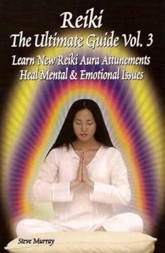 Imagen de archivo de Reiki the Ultimate Guide Vol 3 : Learn New Reiki Aura Attunements Heal Mental & Emotional Issues a la venta por WorldofBooks