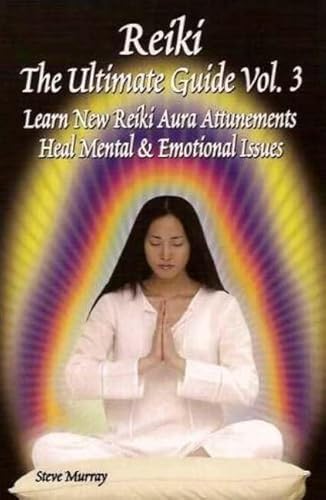 Stock image for Reiki the Ultimate Guide Vol 3 : Learn New Reiki Aura Attunements Heal Mental & Emotional Issues for sale by WorldofBooks