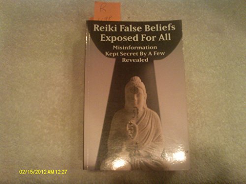 Beispielbild fr Reiki False Beliefs Exposed for All: Misinformation Kept Secret by a Few Revealed zum Verkauf von WorldofBooks