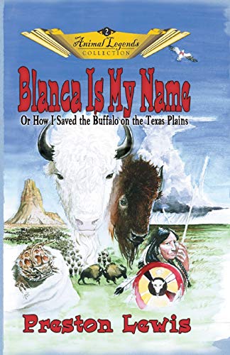 Stock image for Blanca Is My Name: Or How I Saved the Buffalo On the Texas Plains for sale by GreatBookPrices