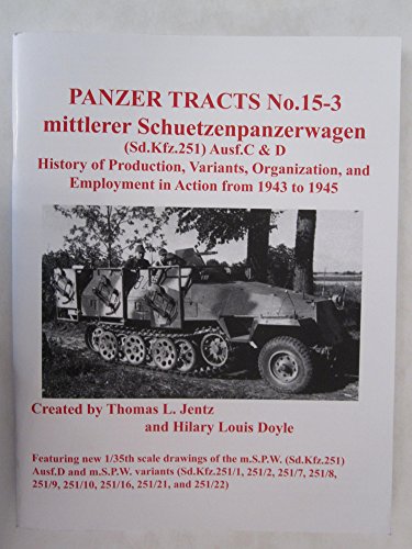 9780977164356: Panzer Tracts No. 15-3 - mittlerer Schuetzenpanzerwagen (Sd.Kfz251) Ausf.C & D. History of Production, Variants, Organization and Employment in Action from 1943 to 1945