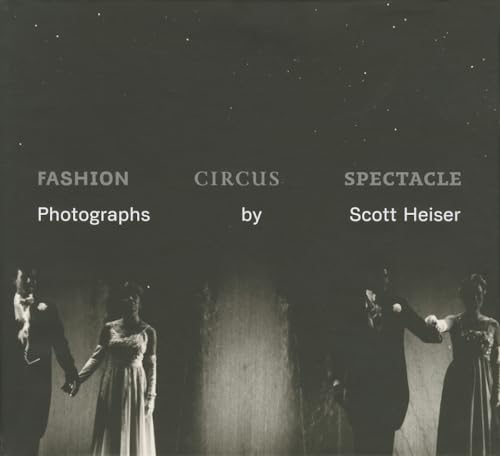 Beispielbild fr Fashion, Circus, Spectacle: Photographs by Scott Heiser zum Verkauf von Powell's Bookstores Chicago, ABAA