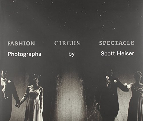 Stock image for Fashion, Circus, Spectacle: Photographs by Scott Heiser for sale by Powell's Bookstores Chicago, ABAA