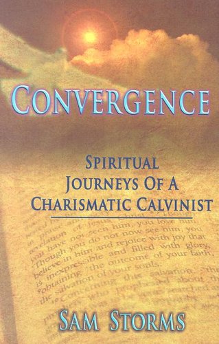 Convergence: Spiritual Journeys of a Charismatic Calvinist (9780977173907) by Sam Storms