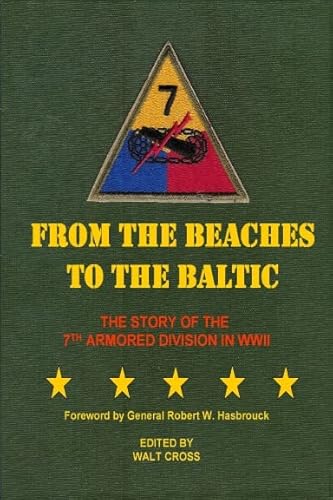 Imagen de archivo de From the Beaches to the Baltic; the Story of the 7th Armored Division in WWII a la venta por ThriftBooks-Atlanta