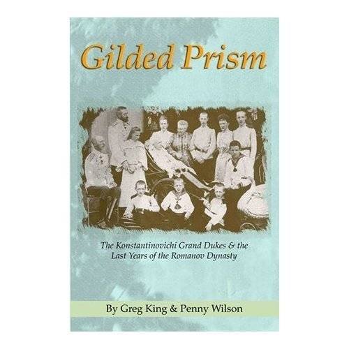 9780977196142: Gilded Prism: The Konstantinovichi Grand Dukes and the Last Years of the Romannov Dynsty