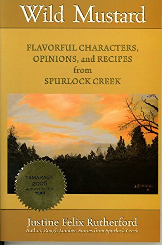 Stock image for Wild Mustard: Flavorful Characters, Opinions, and Recipes from Spurlock Creek (Signed Copy) for sale by Armadillo Books