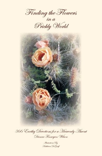 Stock image for Finding the Flowers in a Prickly World: 366 Earthy Devotions for a Heavenly Ascent for sale by ThriftBooks-Dallas