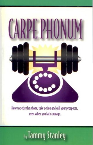 Beispielbild fr Carpe Phonum: How to Seize the Phone, Take Action and Call Your Prospects Even When You Lack Courage zum Verkauf von SecondSale
