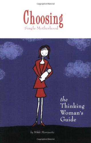Beispielbild fr Choosing Single Motherhood : The Thinking Women's Guide zum Verkauf von Better World Books