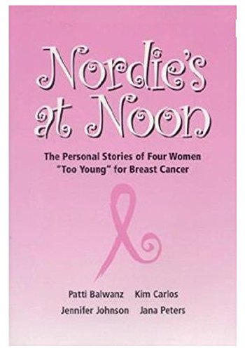 Imagen de archivo de Nordie's At Noon (The Personal Stories of Four Woman Too Young For Breast Cancer) a la venta por SecondSale