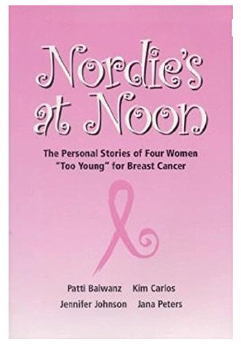 Stock image for Nordie's At Noon (The Personal Stories of Four Woman Too Young For Breast Cancer) for sale by SecondSale