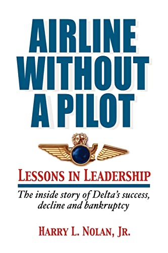 Beispielbild fr Airline Without A Pilot - Leadership Lessons/Inside Story of Delta's Success, Decline and Bankruptcy zum Verkauf von SecondSale