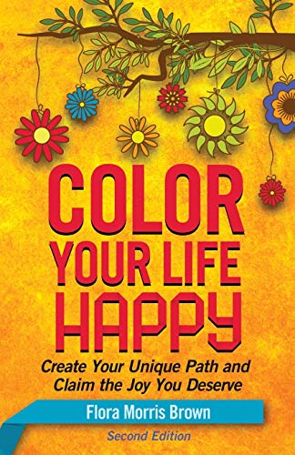 Stock image for Color Your Life Happy: Create Your Unique Path and Claim the Joy You Deserve for sale by SecondSale
