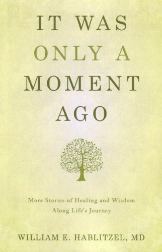 Stock image for It Was Only a Moment Ago: More Stories of Healing and Wisdom Along Life's Journey for sale by Bookmonger.Ltd