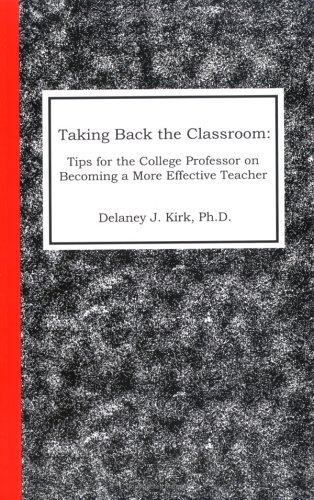 Stock image for Taking Back the Classroom : Tips for the College Professor on Becoming a More Effective Teacher for sale by Better World Books