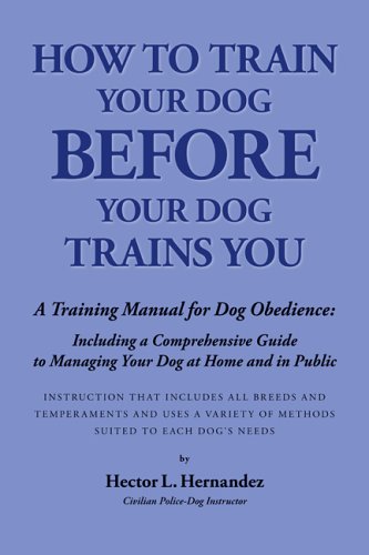Stock image for How to Train Your Dog Before Your Dog Trains You for sale by ThriftBooks-Dallas