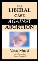 Stock image for The Liberal Case Against Abortion for sale by Wonder Book