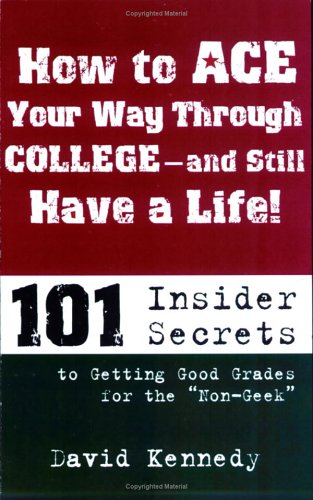 Imagen de archivo de How to Ace Your Way Through College and Still Have a Life! a la venta por Better World Books