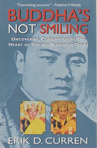 Buddha's Not Smiling: Uncovering Corruption at the Heart of Tibetan Buddhism Today - Curren, Erik D.