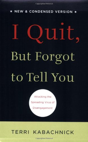 Imagen de archivo de I Quit, But Forgot to Tell You: Attacking the Spreading Virus of Disengagement a la venta por Front Cover Books