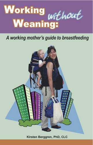 Beispielbild fr Working Without Weaning : A Working Mother's Guide to Breastfeeding zum Verkauf von Better World Books