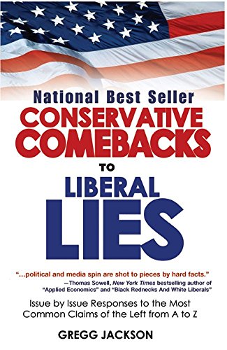 Conservative Comebacks to Liberal Lies: Issue by Issue Responses to the Most Common Claims of the Left from A to Z (9780977227907) by Gregg Jackson