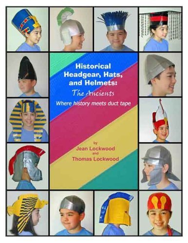 Historical Headgear, Hats, and Helmets Where History Meets Duct Tape (The Ancients) by Jean Lockwood (2005-05-03) (9780977229109) by [???]