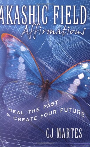 AKASHIC FIELD AFFIRMATIONS: Heal The Past & Create Your Future