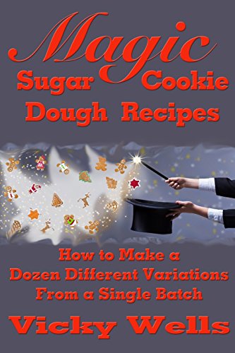 Stock image for Magic Sugar Cookie Dough Recipes: How to Make a Dozen Different Variations from a Single Batch (Victoria House Bakery Secrets) for sale by Books Unplugged