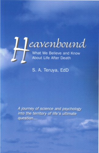 Heavenbound: What We Believe and Know About Life After Death (9780977235223) by S. A. Teruya; EdD