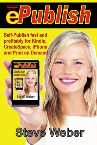 Imagen de archivo de ePublish: Self-Publish Fast and Profitably for Kindle, iPhone, CreateSpace and Print on Demand a la venta por Wonder Book