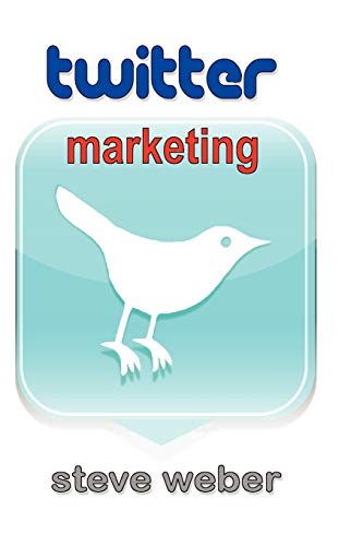 Twitter Marketing: Promote Yourself and Your Business on Earth's Hottest Social Network (9780977240661) by Weber, Steve