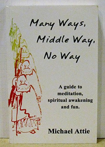 Stock image for Many Ways, Middle Way, No Way: A Guide to Meditation, Spiritual Awakening And Fun for sale by Wonder Book