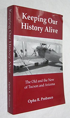 

Keeping Our History Alive: The Old And New Of Tucson And Arizona.