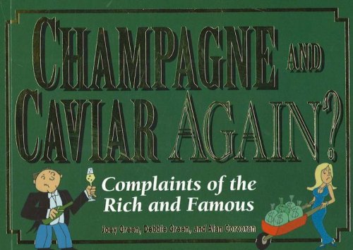 Imagen de archivo de Champagne and Caviar Again?: Complaints of the Rich and Famous Green, Joey; Green, Debbie and Corcoran, Alan a la venta por Hay-on-Wye Booksellers