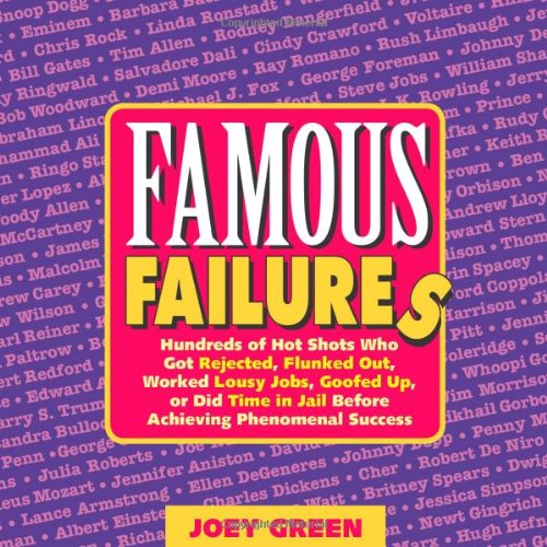 Beispielbild fr Famous Failures: Hundreds of Hot Shots Who Got Rejected, Flunked Out, Worked Lousy Jobs, Goofed Up, or Did Time in Jail Before Achieving Phenomenal Success zum Verkauf von Wonder Book